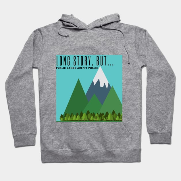 LSB Public Lands Aren't Public Hoodie by Long Story But Podcast